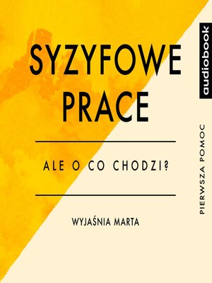 cover image of Syzyfowe prace - Opracowanie - Ale o co chodzi?